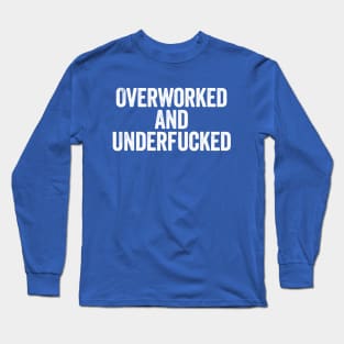 Overworked And Underfucked Blue Long Sleeve T-Shirt